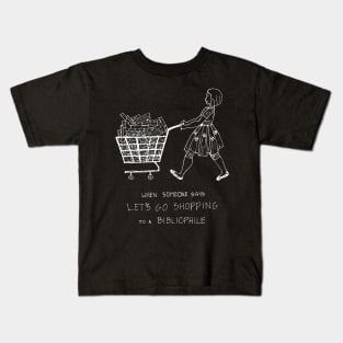 WHEN YOU SAY LET US GO SHOPPING TO A BIBLIOPHILE Kids T-Shirt